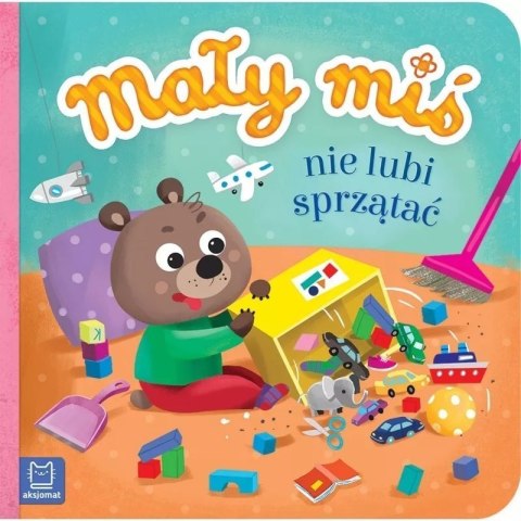 Mały miś nie lubi sprzątać AKSJOMAT